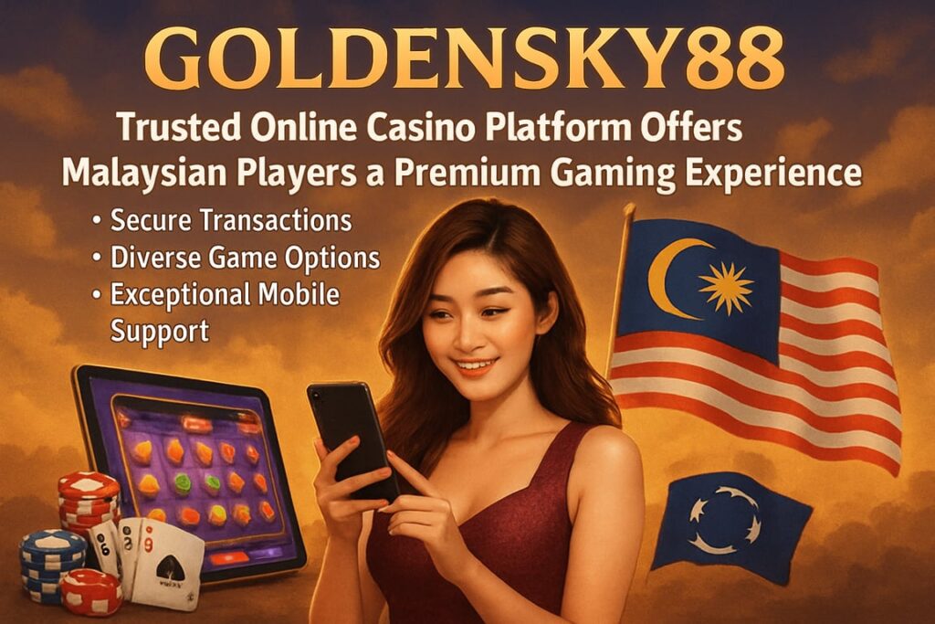 Goldensky88 Trusted Online Casino: A Comprehensive Review for Malaysian Players